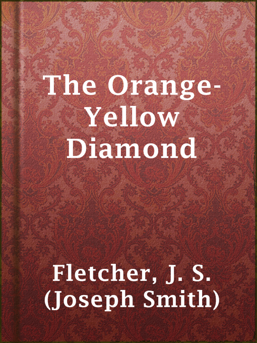 Title details for The Orange-Yellow Diamond by J. S. (Joseph Smith) Fletcher - Available